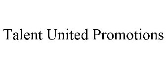 TALENT UNITED PROMOTIONS
