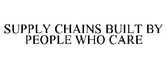 SUPPLY CHAINS BUILT BY PEOPLE WHO CARE