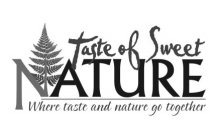 TASTE OF SWEET NATURE WHERE TASTE AND NATURE GO TOGETHER