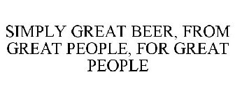SIMPLY GREAT BEER, FROM GREAT PEOPLE, FOR GREAT PEOPLE