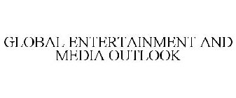 GLOBAL ENTERTAINMENT AND MEDIA OUTLOOK