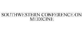SOUTHWESTERN CONFERENCE ON MEDICINE