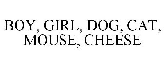 BOY, GIRL, DOG, CAT, MOUSE, CHEESE
