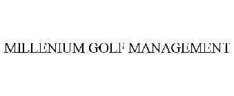 MILLENIUM GOLF MANAGEMENT