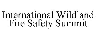 INTERNATIONAL WILDLAND FIRE SAFETY SUMMIT