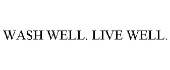 WASH WELL. LIVE WELL.