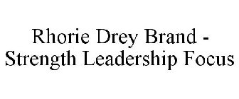 RHORIE DREY BRAND - STRENGTH LEADERSHIP FOCUS