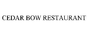 CEDAR BOW RESTAURANT