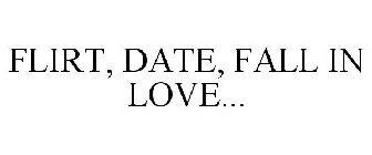 FLIRT, DATE, FALL IN LOVE...