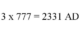 3 X 777 = 2331 AD