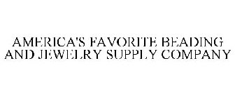 AMERICA'S FAVORITE BEADING AND JEWELRY SUPPLY COMPANY
