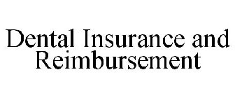 DENTAL INSURANCE AND REIMBURSEMENT