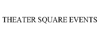 THEATER SQUARE EVENTS
