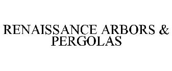 RENAISSANCE ARBORS & PERGOLAS