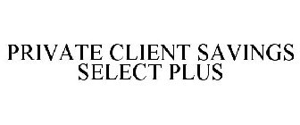 PRIVATE CLIENT SAVINGS SELECT PLUS