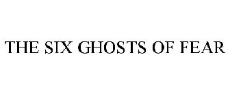 THE SIX GHOSTS OF FEAR