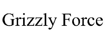 GRIZZLY FORCE