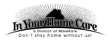 IN YOUR HOME CARE DON'T STAY HOME WITHOUT US!