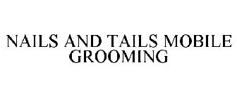 NAILS AND TAILS MOBILE GROOMING