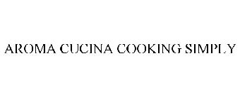 AROMA CUCINA COOKING SIMPLY