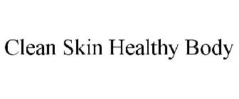 CLEAN SKIN HEALTHY BODY