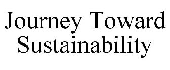 JOURNEY TOWARD SUSTAINABILITY