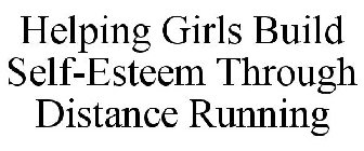 HELPING GIRLS BUILD SELF-ESTEEM THROUGH DISTANCE RUNNING
