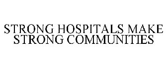 STRONG HOSPITALS MAKE STRONG COMMUNITIES
