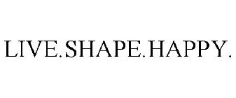 LIVE.SHAPE.HAPPY.