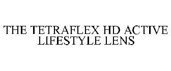 THE TETRAFLEX HD ACTIVE LIFESTYLE LENS