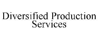 DIVERSIFIED PRODUCTION SERVICES