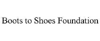 BOOTS TO SHOES FOUNDATION