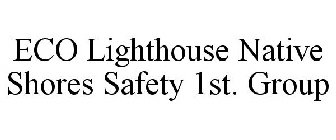 ECO LIGHTHOUSE NATIVE SHORES SAFETY 1ST. GROUP