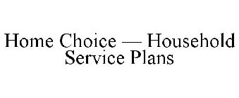HOME CHOICE - HOUSEHOLD SERVICE PLANS