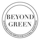 BEYOND GREEN SUSTAINABLE FOOD SERVICE FOR CULTURAL INSTITUTIONS