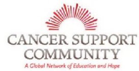 CANCER SUPPORT COMMUNITY A GLOBAL NETWORK OF EDUCATION AND HOPE