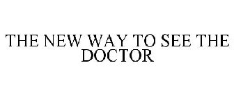 THE NEW WAY TO SEE THE DOCTOR