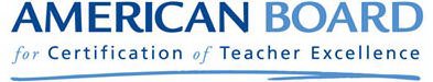 AMERICAN BOARD FOR CERTIFICATION OF TEACHER EXCELLENCE