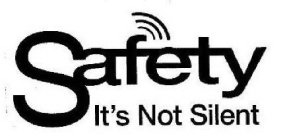 SAFETY IT'S NOT SILENT