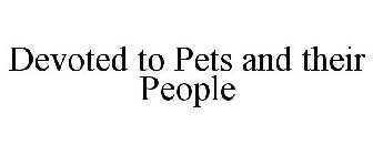 DEVOTED TO PETS AND THEIR PEOPLE