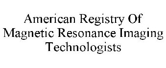 AMERICAN REGISTRY OF MAGNETIC RESONANCE IMAGING TECHNOLOGISTS