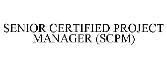 SENIOR CERTIFIED PROJECT MANAGER (SCPM)