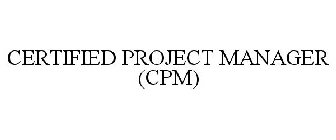 CERTIFIED PROJECT MANAGER (CPM)