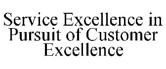 SERVICE EXCELLENCE IN PURSUIT OF CUSTOMER EXCELLENCE