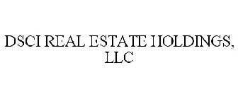 DSCI REAL ESTATE HOLDINGS, LLC