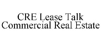 CRE LEASE TALK COMMERCIAL REAL ESTATE