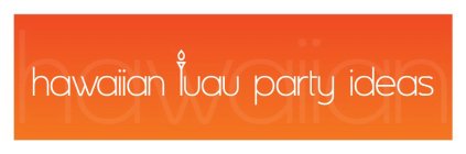 HAWAIIAN LUAU PARTY IDEAS