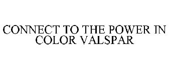 CONNECT TO THE POWER IN COLOR VALSPAR