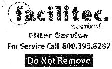 FACILITEC. CENTRAL FILTER SERVICE FOR SERVICE CALL 800.393.8287 DO NOT REMOVE