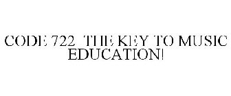 CODE 722 THE KEY TO MUSIC EDUCATION!